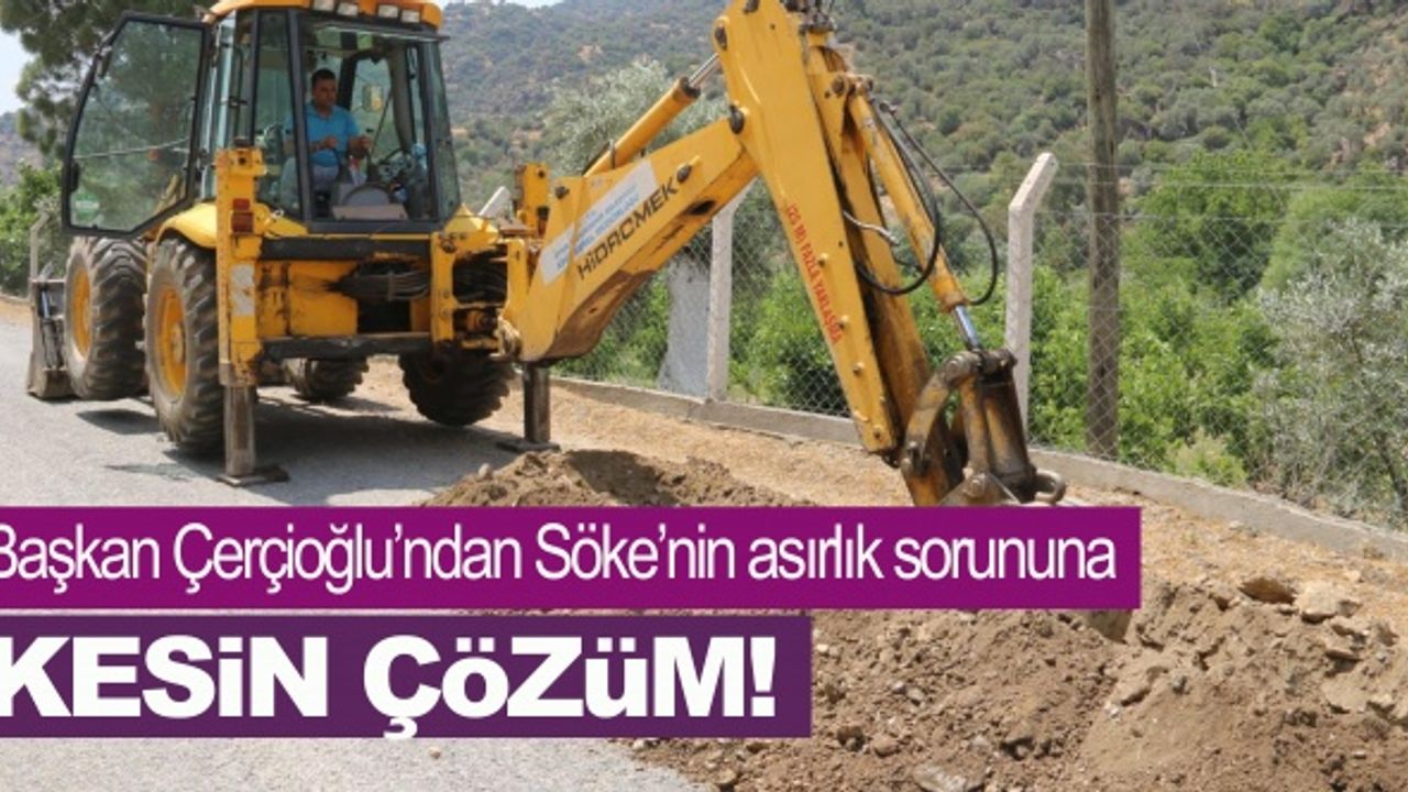 Ekipler kazmayı vurdu! Çerçioğlu'ndan Söke'nin asırlık sorununa kesin çözüm