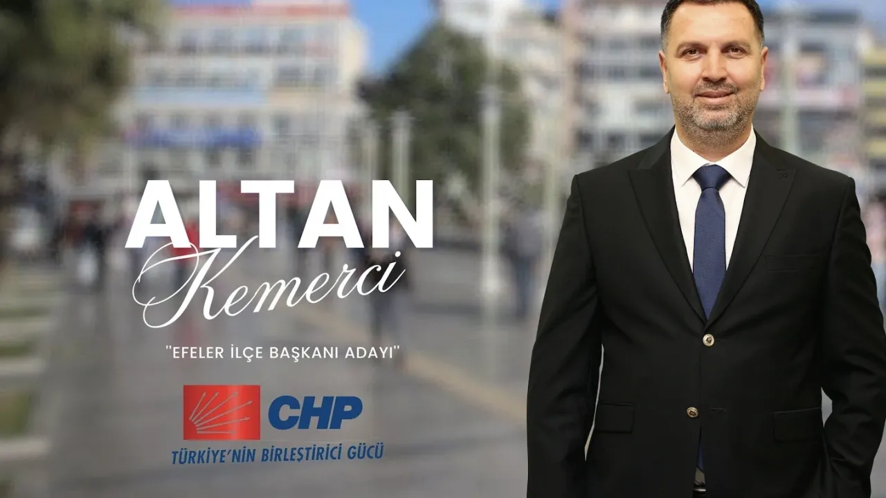 CHP Efeler İlçe Başkan Adayı Altan Kemerci:“En birleştirici güç halktır, Cumhuriyet Halk Partisi'dir”