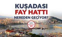 Kuşadası'nda fay hattı nerelerden geçiyor?