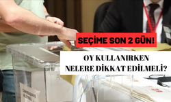 Seçime son 2 gün! Oy kullanırken nelere dikkat edilmeli