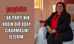 Çerçioğlu"AK Parti’nin kadın bir aday çıkarmasını isterim"