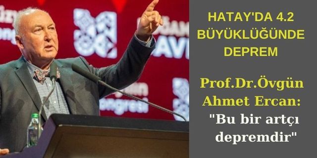Prof. Dr. Övgün Ahmet Ercan depremi yorumladı
