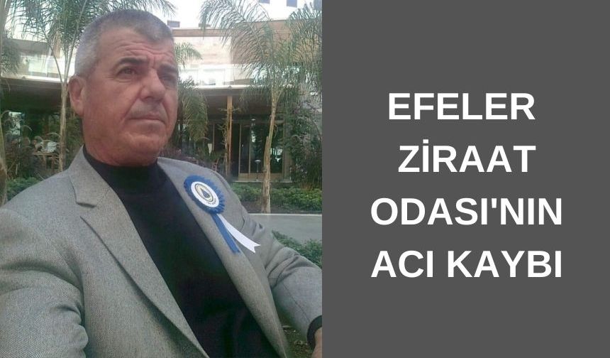 Efeler Ziraat Odası'nın acı kaybı